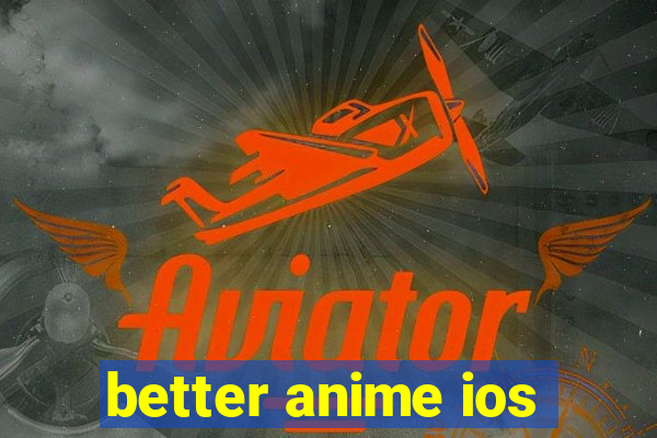 better anime ios